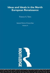 Ideas and Ideals in the North European Renaissance - 9780415606097 by Frances A. Yates, 9780415606097