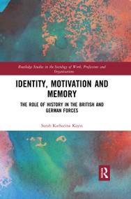 Identity, Motivation and Memory (The Role of History in the British and German Forces) - 9780367479008 by Sarah Kayss, 9780367479008