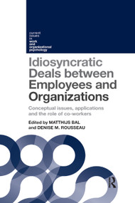 Idiosyncratic Deals between Employees and Organizations (Conceptual Issues, Applications, and the Role of Coworkers) by Matthijs Bal, Denise Rousseau, 9780367869236