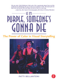 If It's Purple, Someone's Gonna Die (The Power of Color in Visual Storytelling) by Patti Bellantoni, 9780240806884
