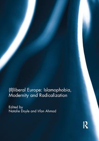 (Il)liberal Europe: Islamophobia, Modernity and Radicalization - 9780367220501 by Natalie Doyle, Irfan Ahmad, 9780367220501
