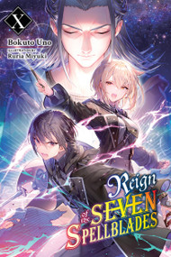Reign of the Seven Spellblades, Vol. 10 (light novel) by Bokuto Uno, Ruria Miyuki, Andrew Cunningham, 9781975369569