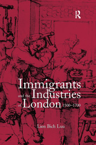Immigrants and the Industries of London, 1500-1700 - 9780367264758 by Lien Bich Luu, 9780367264758