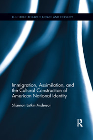 Immigration, Assimilation, and the Cultural Construction of American National Identity - 9780367597221 by Shannon Latkin Anderson, 9780367597221