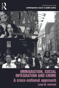 Immigration, Social Integration and Crime (A Cross-National Approach) - 9780415697743 by Luigi Solivetti, 9780415697743