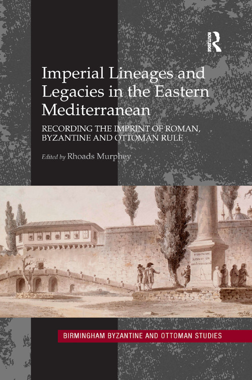 Imperial Lineages and Legacies in the Eastern Mediterranean (Recording the Imprint of Roman, Byzantine and Ottoman Rule) - 9780367882310 by Rhoads Murphey, 9780367882310