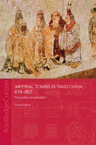 Imperial Tombs in Tang China, 618-907 (The Politics of Paradise) - 9780415674928 by Tonia Eckfeld, 9780415674928
