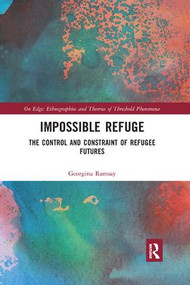 Impossible Refuge (The Control and Constraint of Refugee Futures) - 9780367229634 by Georgina Ramsay, 9780367229634