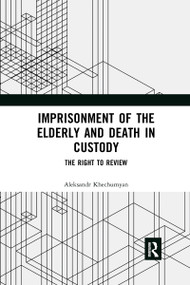 Imprisonment of the Elderly and Death in Custody (The Right to Review) - 9780367591687 by Aleksandr Khechumyan, 9780367591687