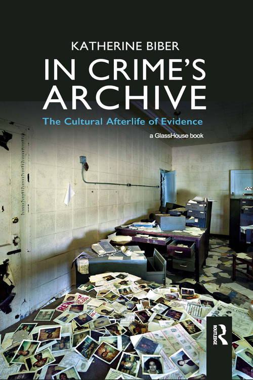 In Crime's Archive (The Cultural Afterlife of Evidence) - 9780367895280 by Katherine Biber, 9780367895280