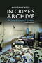 In Crime's Archive (The Cultural Afterlife of Evidence) - 9780367895280 by Katherine Biber, 9780367895280