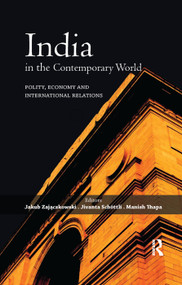 India in the Contemporary World (Polity, Economy and International Relations) by Jakub Zajączkowski, Jivanta Schottli, Manish Thapa, 9780367176730