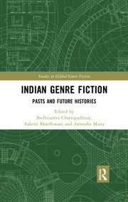 Indian Genre Fiction (Pasts and Future Histories) - 9780367479138 by Bodhisattva Chattopadhyay, Aakriti Mandhwani, Anwesha Maity, 9780367479138