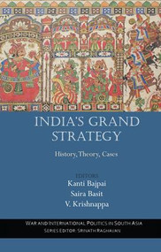 India's Grand Strategy (History, Theory, Cases) by Kanti Bajpai, Saira Basit, V. Krishnappa, 9781138663978