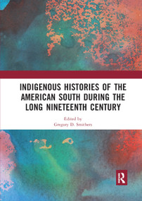 Indigenous Histories of the American South during the Long Nineteenth Century - 9780367892425 by Gregory D. Smithers, 9780367892425