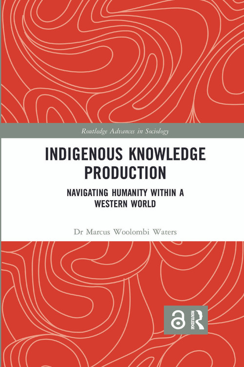 Indigenous Knowledge Production (Navigating Humanity within a Western World) - 9780367460198 by Marcus Woolombi Waters, 9780367460198