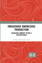 Indigenous Knowledge Production (Navigating Humanity within a Western World) - 9780367460198 by Marcus Woolombi Waters, 9780367460198