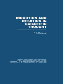 Induction and Intuition in Scientific Thought by P B Medawar, 9780415848336