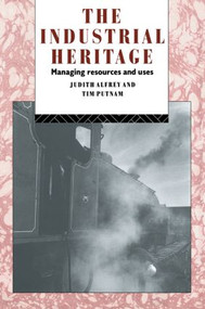 The Industrial Heritage (Managing Resources and Uses) - 9780415070430 by Judith Alfrey, Tim Putnam, 9780415070430