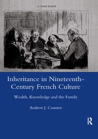 Inheritance in Nineteenth-century French Culture (Wealth, Knowledge and the Family) - 9780367602628 by Andrew J. Counter, 9780367602628
