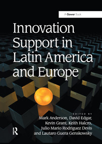 Innovation Support in Latin America and Europe (Theory, Practice and Policy in Innovation and Innovation Systems) - 9780367606190 by Mark Anderson, David Edgar, Kevin Grant, Keith Halcro, Julio Mario Rodriguez Devis, Lautaro Guera Genskowsky, 9780367606190