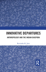 Innovative Departures (Anthropology and the Indian Diaspora) - 9780367345372 by Ravindra K. Jain, 9780367345372
