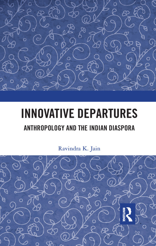 Innovative Departures (Anthropology and the Indian Diaspora) - 9780367345372 by Ravindra K. Jain, 9780367345372