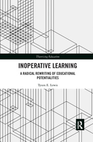 Inoperative Learning (A Radical Rewriting of Educational Potentialities) - 9780367363260 by Tyson Lewis, 9780367363260