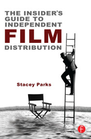The Insider's Guide to Independent Film Distribution by Stacey Parks, 9780240817552