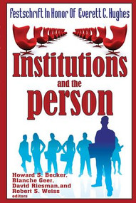 Institutions and the Person (Festschrift in Honor of Everett C.Hughes) - 9780202362755 by Howard Saul Becker, Blanche Geer, David Riesman, Robert S. Weiss, 9780202362755