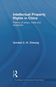 Intellectual Property Rights in China (Politics of Piracy, Trade and Protection) - 9780415665919 by Gordon C.K Cheung, 9780415665919