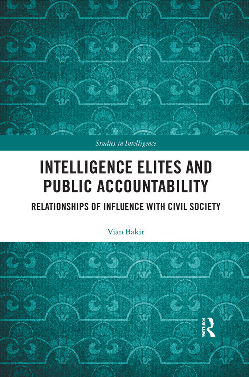 Intelligence Elites and Public Accountability (Relationships of Influence with Civil Society) - 9780367457655 by Vian Bakir, 9780367457655