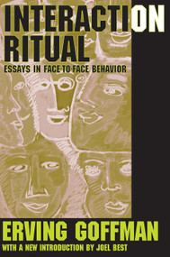 Interaction Ritual (Essays in Face-to-Face Behavior) - 9780202307770 by Erving Goffman, 9780202307770