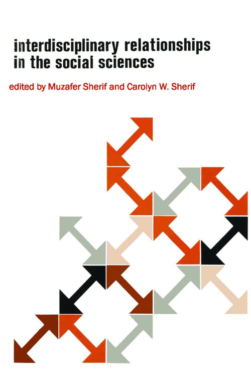 Interdisciplinary Relationships in the Social Sciences - 9780202362878 by Muzafer Sherif, Carolyn Wood Sherif, 9780202362878
