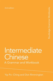 Intermediate Chinese (A Grammar and Workbook) by Po-Ching Yip, Don Rimmington, 9780415486316