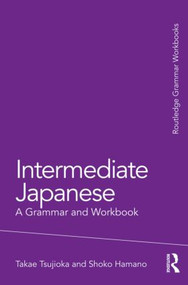 Intermediate Japanese (A Grammar and Workbook) - 9780415498593 by Takae Tsujioka, Shoko Hamano, 9780415498593