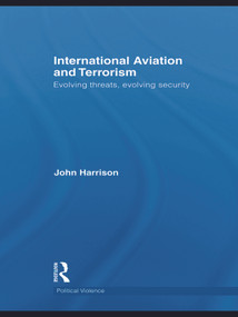 International Aviation and Terrorism (Evolving Threats, Evolving Security) - 9780415691642 by John Harrison, 9780415691642