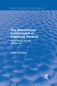 The International Containment of Displaced Persons (Humanitarian Spaces without Exit) - 9780367249113 by Cecile Dubernet, 9780367249113