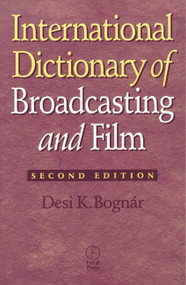 International Dictionary of Broadcasting and Film by Desi Bognar, 9780240803760