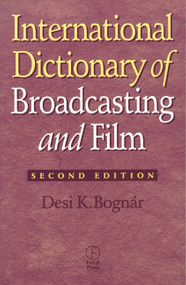 International Dictionary of Broadcasting and Film by Desi Bognar, 9780240803760