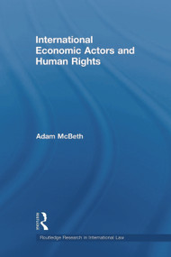 International Economic Actors and Human Rights by Adam McBeth, 9780415685405