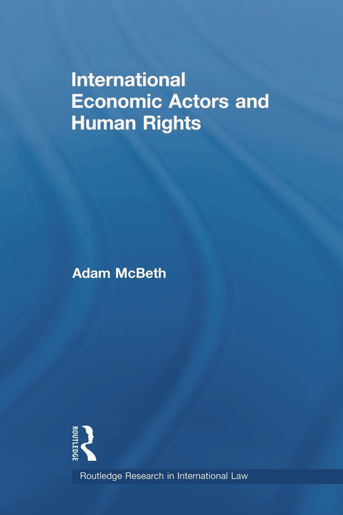 International Economic Actors and Human Rights by Adam McBeth, 9780415685405