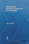 International Economic Actors and Human Rights by Adam McBeth, 9780415685405