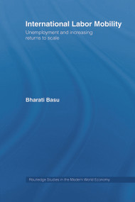 International Labor Mobility (Unemployment and Increasing Returns to Scale) by Bharati Basu, 9780415655255