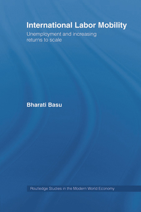 International Labor Mobility (Unemployment and Increasing Returns to Scale) by Bharati Basu, 9780415655255
