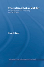 International Labor Mobility (Unemployment and Increasing Returns to Scale) by Bharati Basu, 9780415655255