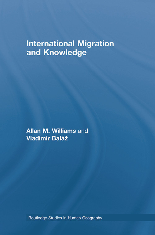 International Migration and Knowledge by Allan Williams, Vladimir Baláž, 9780415761840