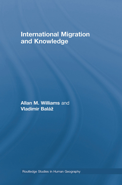 International Migration and Knowledge by Allan Williams, Vladimir Baláž, 9780415761840