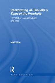 Interpreting al-Tha'labi's Tales of the Prophets (Temptation, Responsibility and Loss) - 9780415852296 by Marianna Klar, 9780415852296