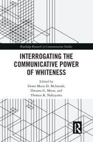 Interrogating the Communicative Power of Whiteness - 9780367585297 by Dawn Marie D. McIntosh, Dreama G. Moon, Thomas K. Nakayama, 9780367585297